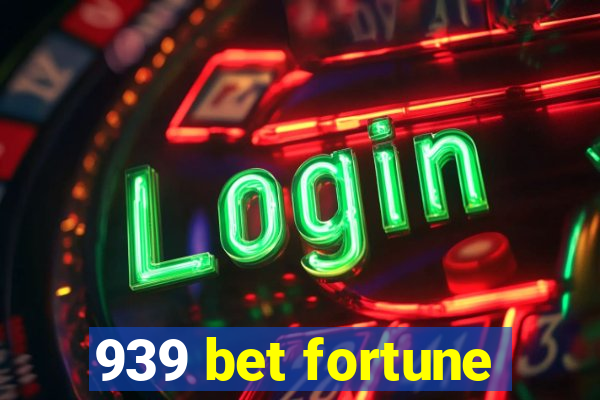 939 bet fortune